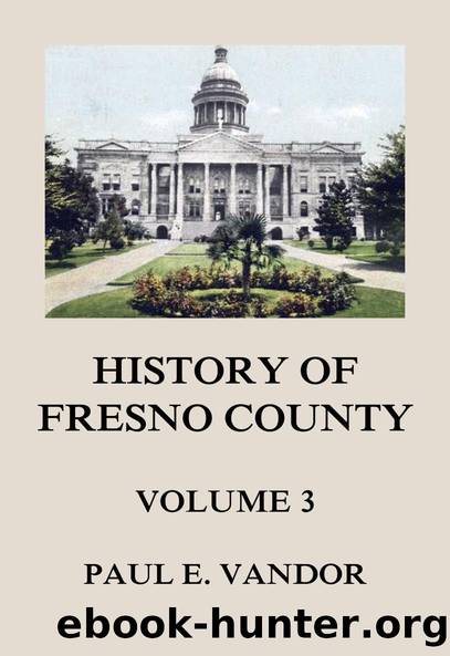History of Fresno County, Vol. 3 by Paul E. Vandor