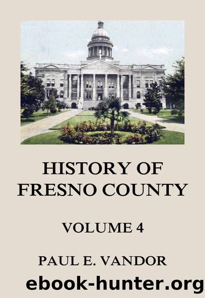 History of Fresno County, Vol. 4 by Paul E. Vandor