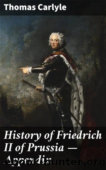 History of Friedrich II of Prussia â Appendix by Thomas Carlyle