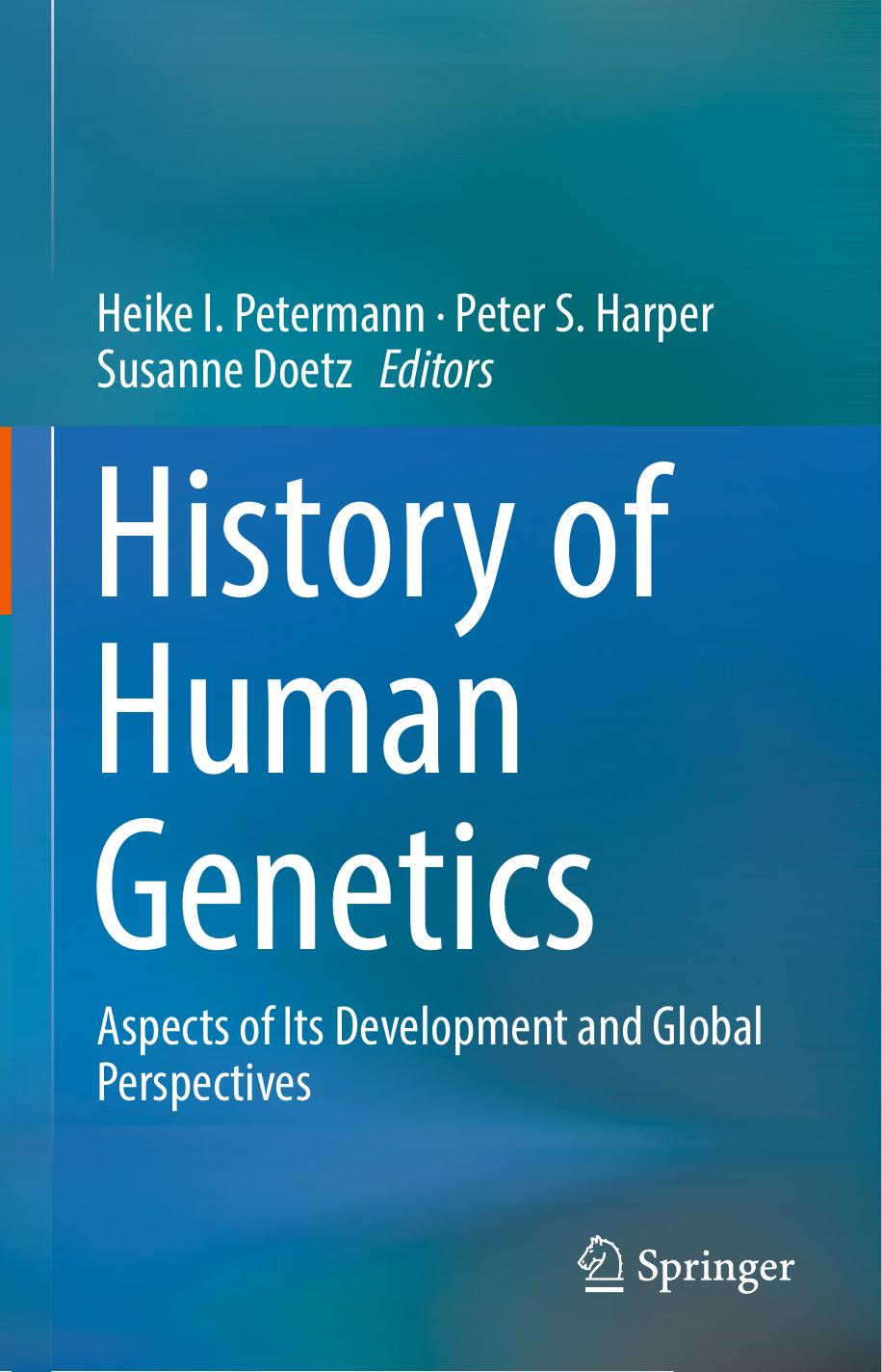History of Human Genetics: Aspects of Its Development and Global Perspectives by Heike I. Petermann Peter S. Harper Susanne Doetz (eds.)