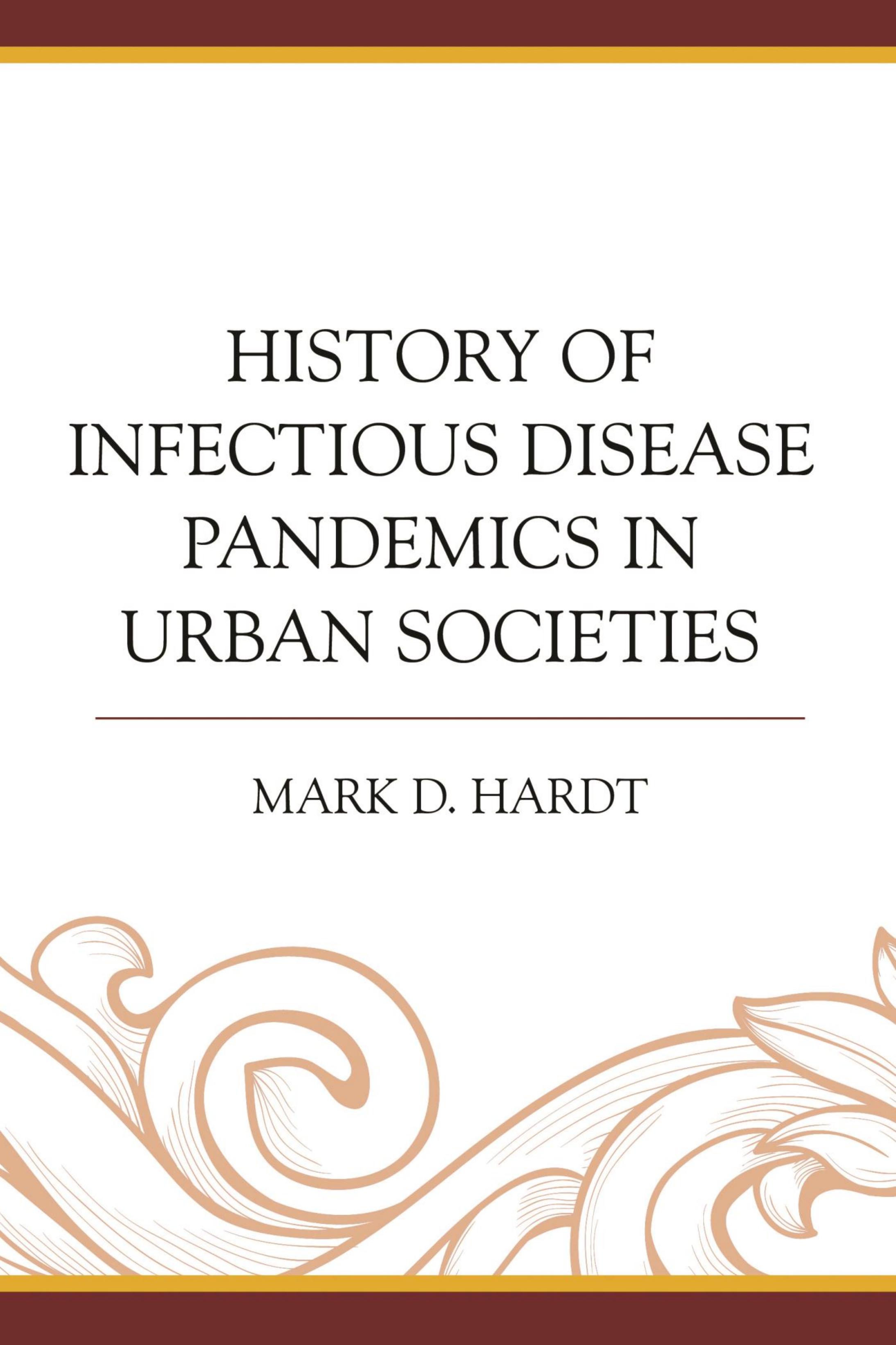 History of Infectious Disease Pandemics in Urban Societies by Mark D. Hardt