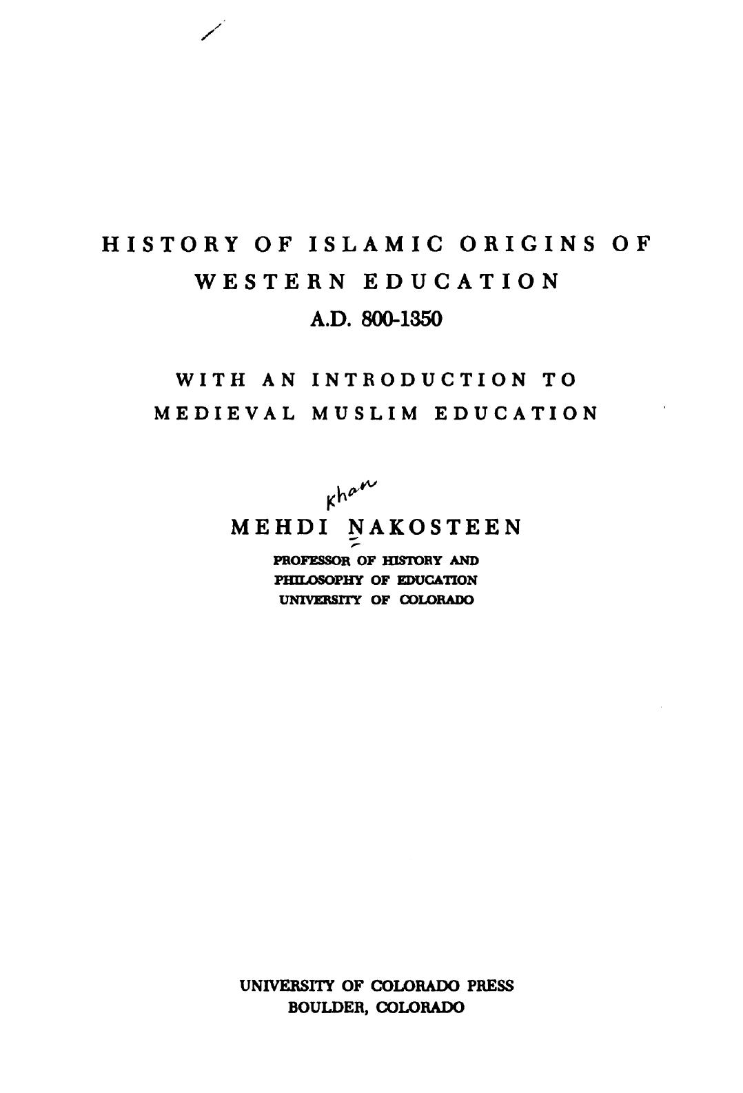 History of Islamic origins of Western education, A.D. 800-1350; with an introduction to medieval Muslim education by Mehdi Nakosteen