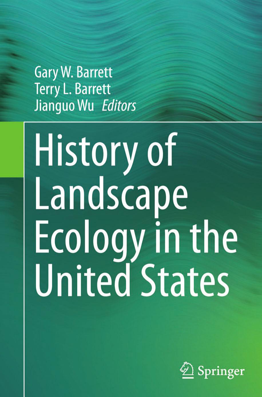 History of Landscape Ecology in the United States by Gary W. Barrett Terry L. Barrett Jianguo Wu (eds.)