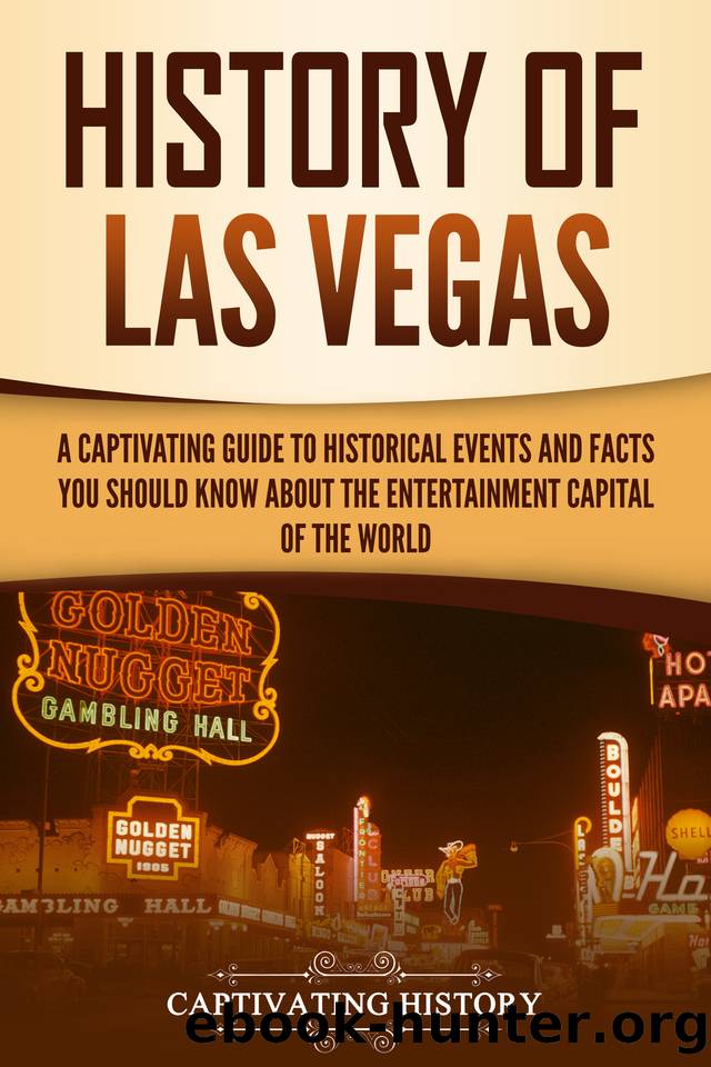 History of Las Vegas: A Captivating Guide to Historical Events and Facts You Should Know About the Entertainment Capital of the World (U.S. History) by History Captivating