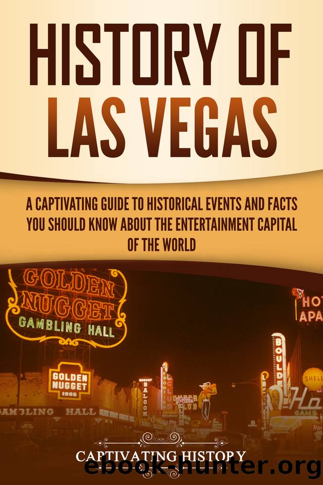 History of Las Vegas: A Captivating Guide to Historical Events and Facts You Should Know About the Entertainment Capital of the World (U.S. History) by History Captivating