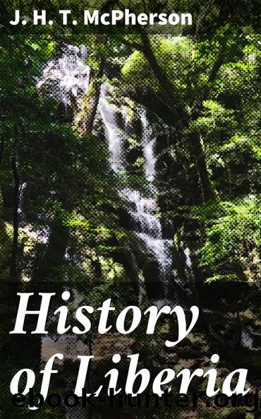 History of Liberia by J. H. T. (John Hanson Thomas) McPherson