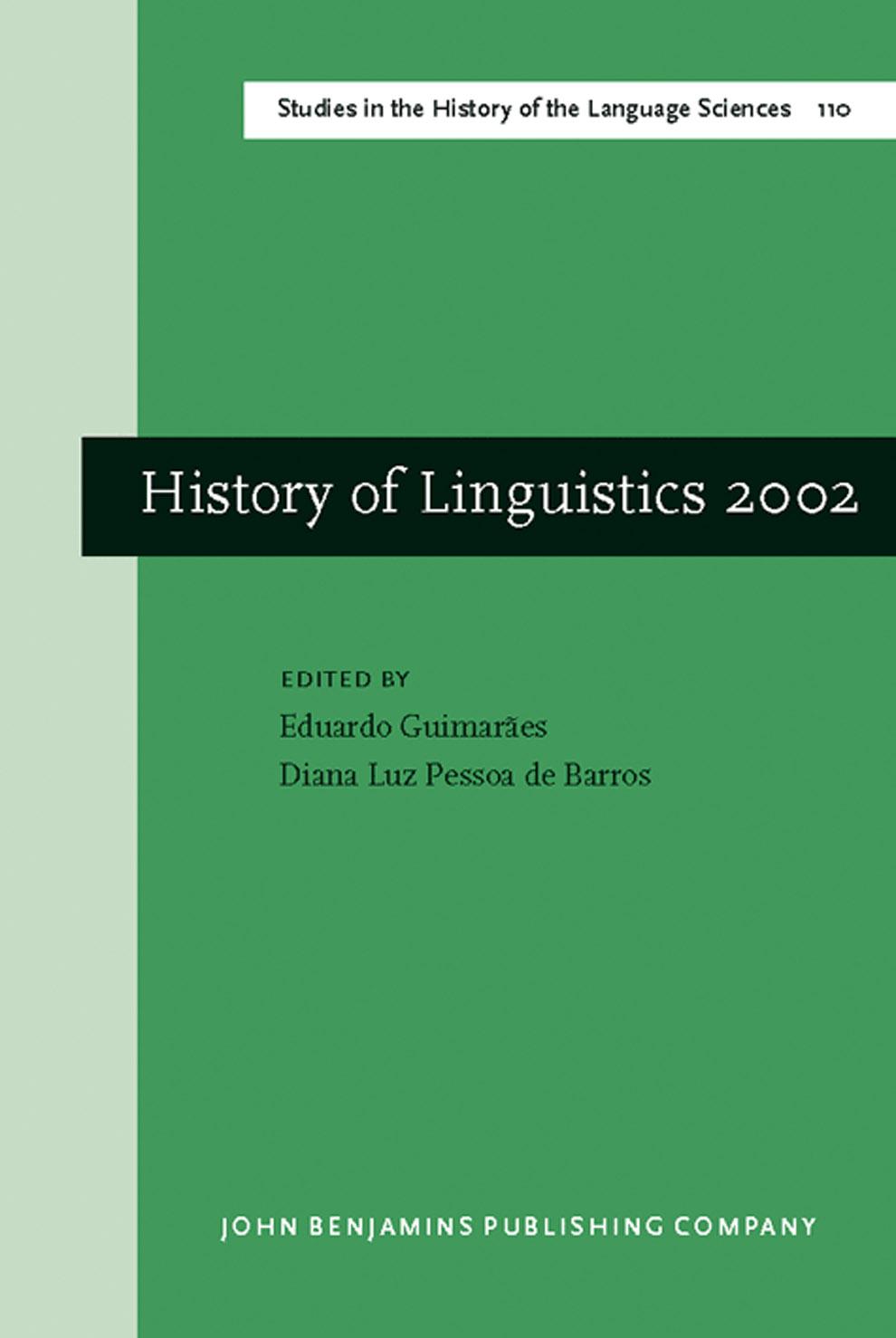History of Linguistics 2002: Selected Papers from the Ninth International Conference on the History of the Language Sciences, 27-30 August 2002, Sao Paulo ... in the History of the Language Sciences) by Eduardo Guimaraes Diana Luz Pessoa De Barros