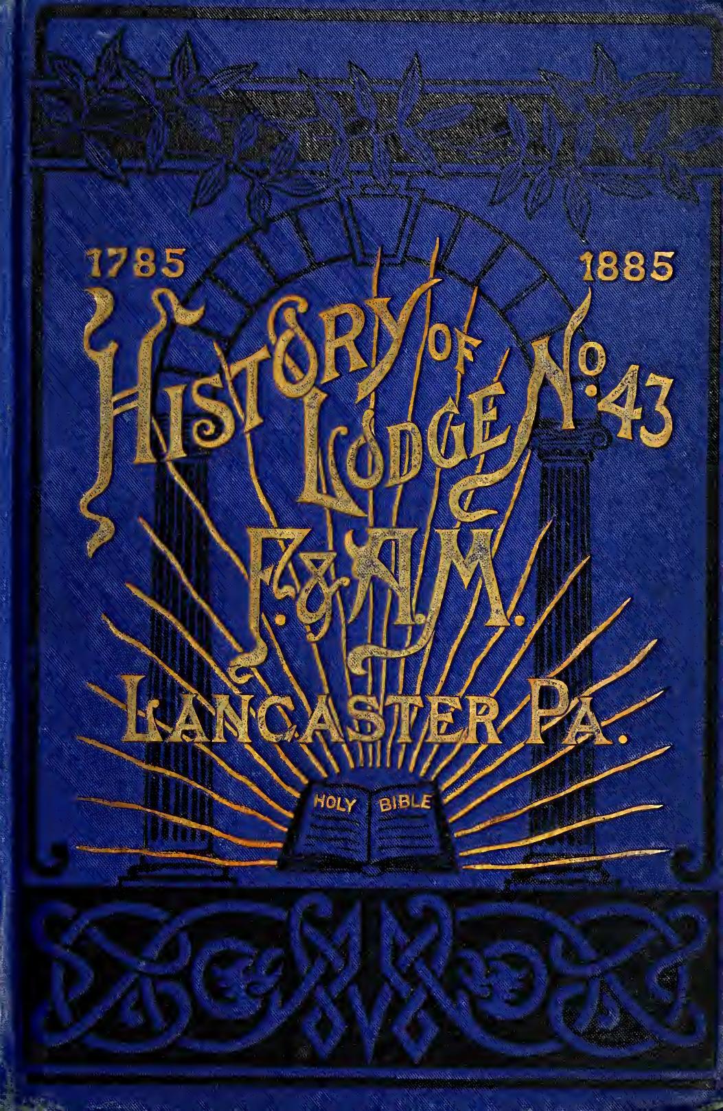 History of Lodge no. 43, F. & A. M. : being the records of the first century of its existence by Welchans George Reuben 1845-1925