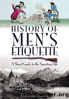 History of Men's Etiquette: A Short Guide to the Sporting Life by Nicholas Storey