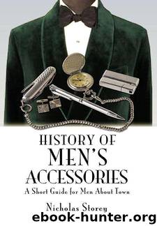 History of Men’s Accessories: A Short Guide for Men About Town by Storey Nicholas