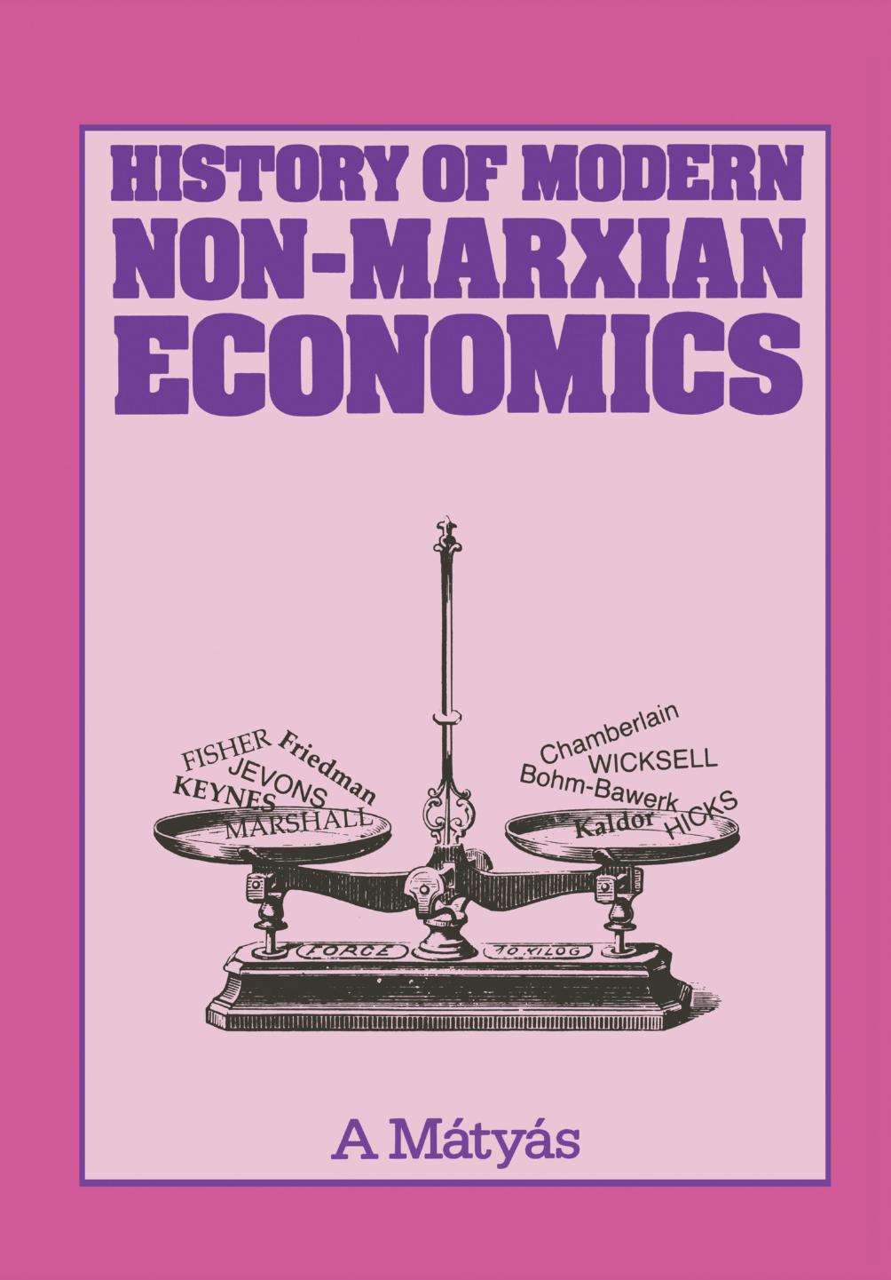 History of Modern Non-Marxian Economics: From Marginalist Revolution through the Keynesian Revolution to Contemporary Monetarist Counter-revolution by Antal Mátyás D. Sc. (Econ.) (auth.)