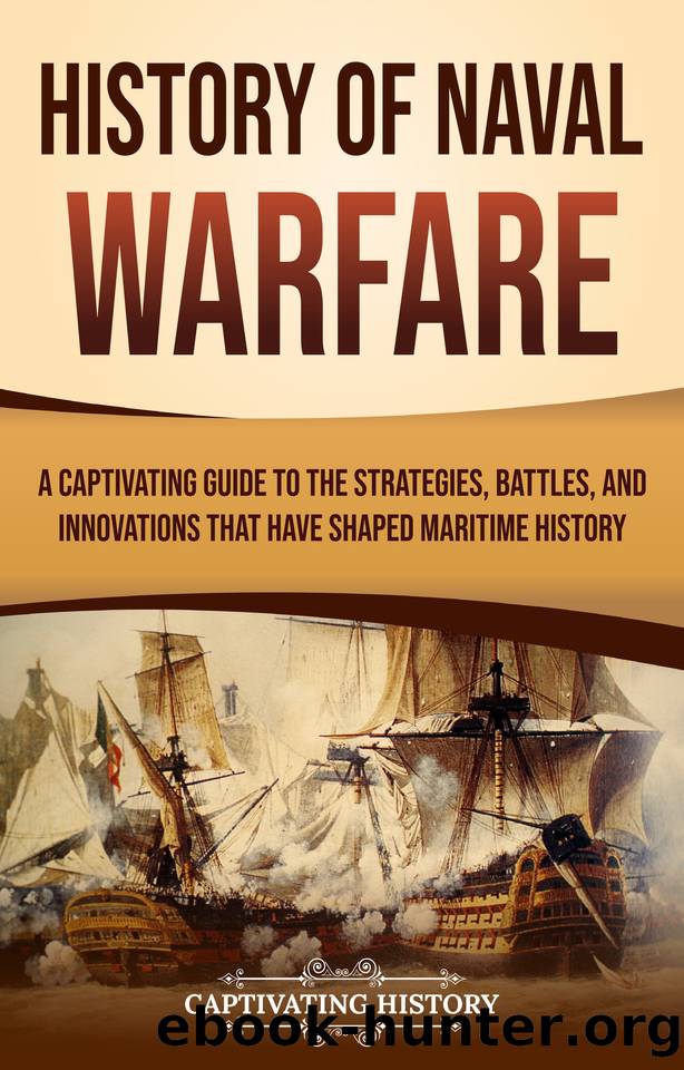 History of Naval Warfare: A Captivating Guide to the Strategies, Battles, and Innovations That Have Shaped Maritime History (Early Modern History) by History Captivating