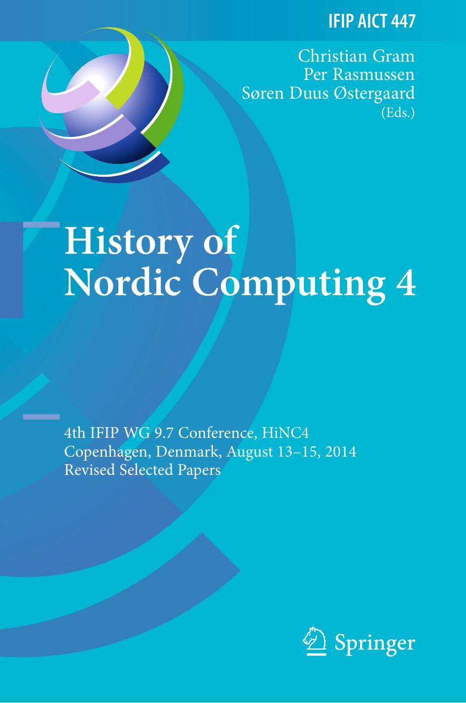 History of Nordic Computing 4: 4th IFIP WG 9.7 Conference, HiNC 4, Copenhagen, Denmark, August 13-15, 2014, Revised Selected Papers by Christian Gram Per Rasmussen Søren Duus Østergaard (eds.)