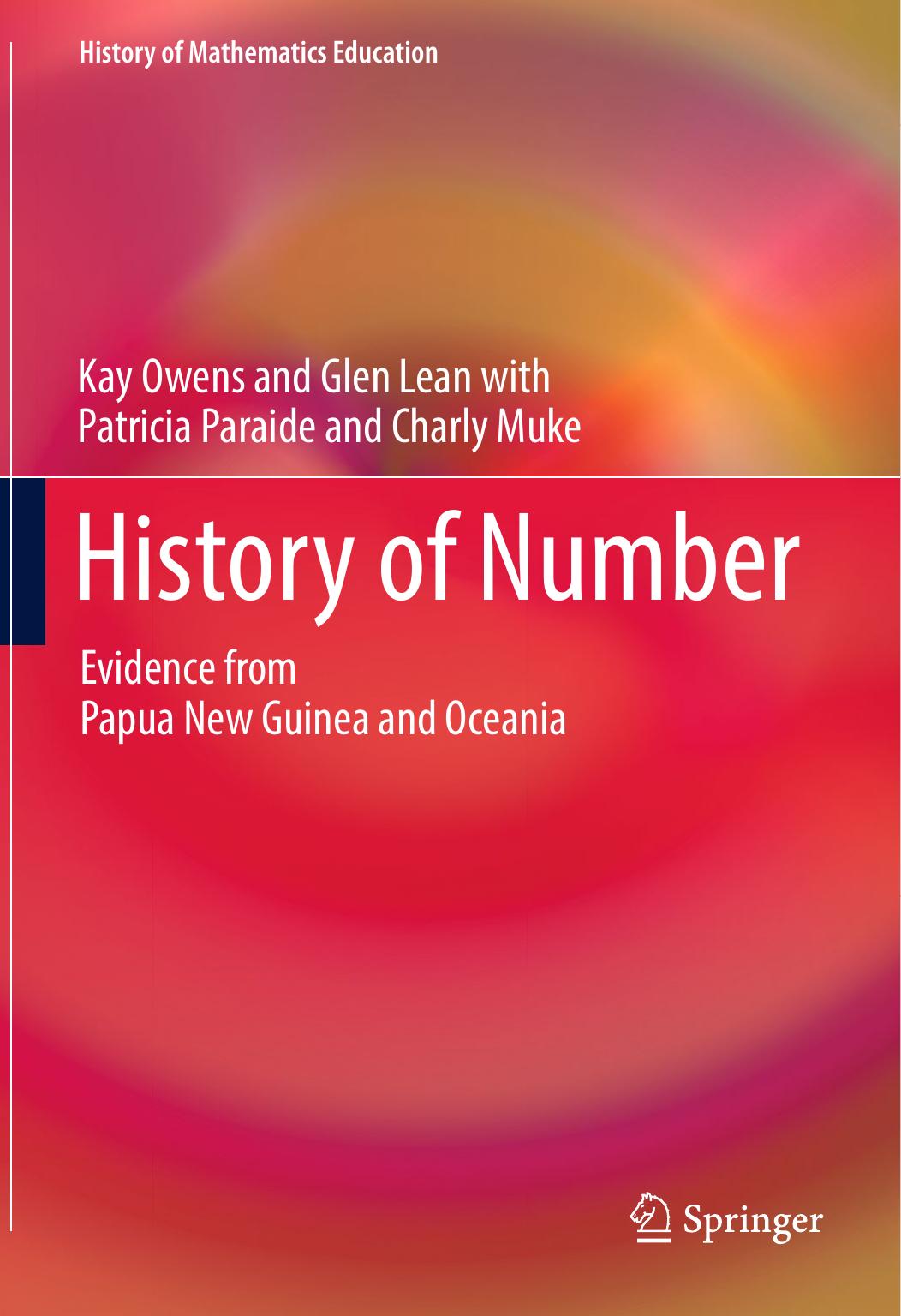 History of Number: Evidence from Papua New Guinea and Oceania by Kay Owens Glen Lean Patricia Paraide Charly Muke