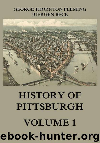History of Pittsburgh Volume 1 by George Thornton Fleming Juergen Beck