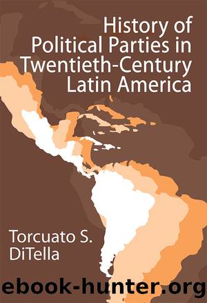 History of Political Parties in Twentieth-Century Latin America by Torcuato S. Di Tella