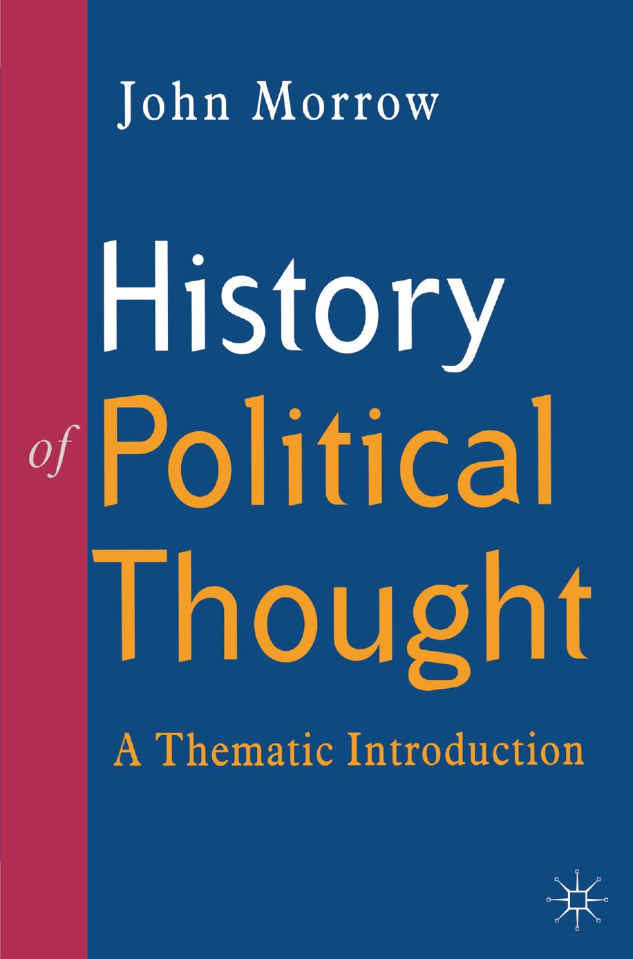 History of Political Thought: A Thematic Introduction by John Morrow (auth.)