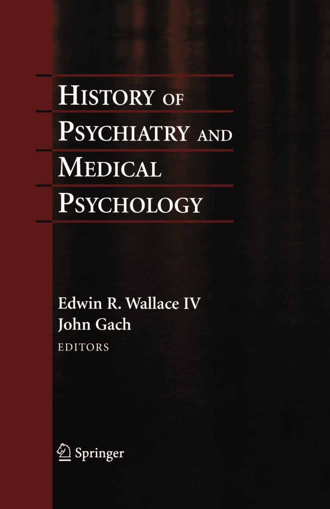 History of Psychiatry and Medical Psychology: With an Epilogue on Psychiatry and the Mind-Body Relation by Edwin R. Wallace John Gach
