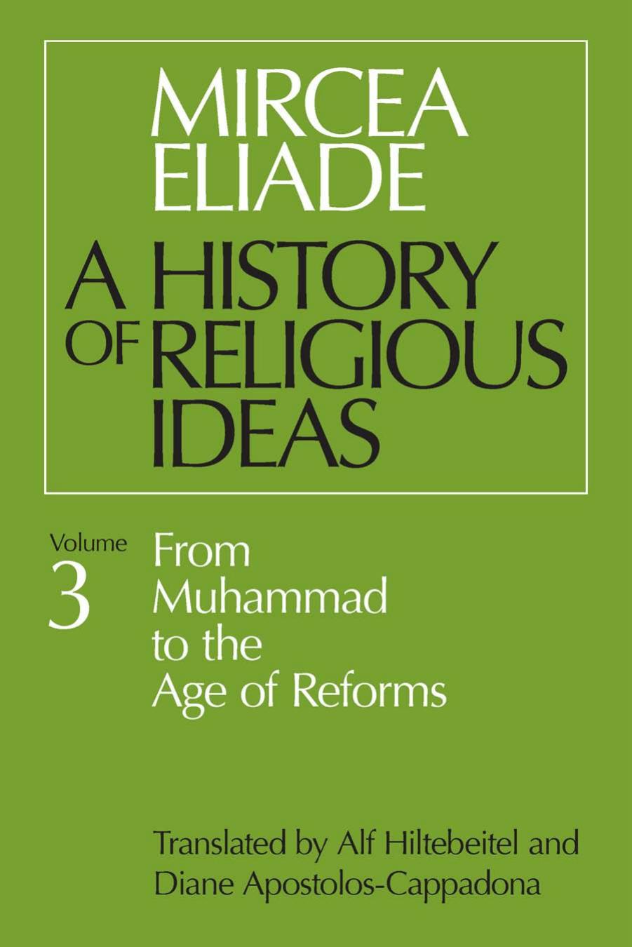 History of Religious Ideas, Volume 3 by Eliade Mircea Hiltebeitel Alf Apostolos-Cappadona Diane