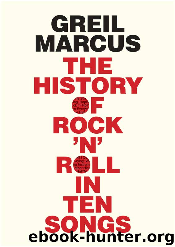 History of Rock 'n' Roll in Ten Songs by Greil Marcus