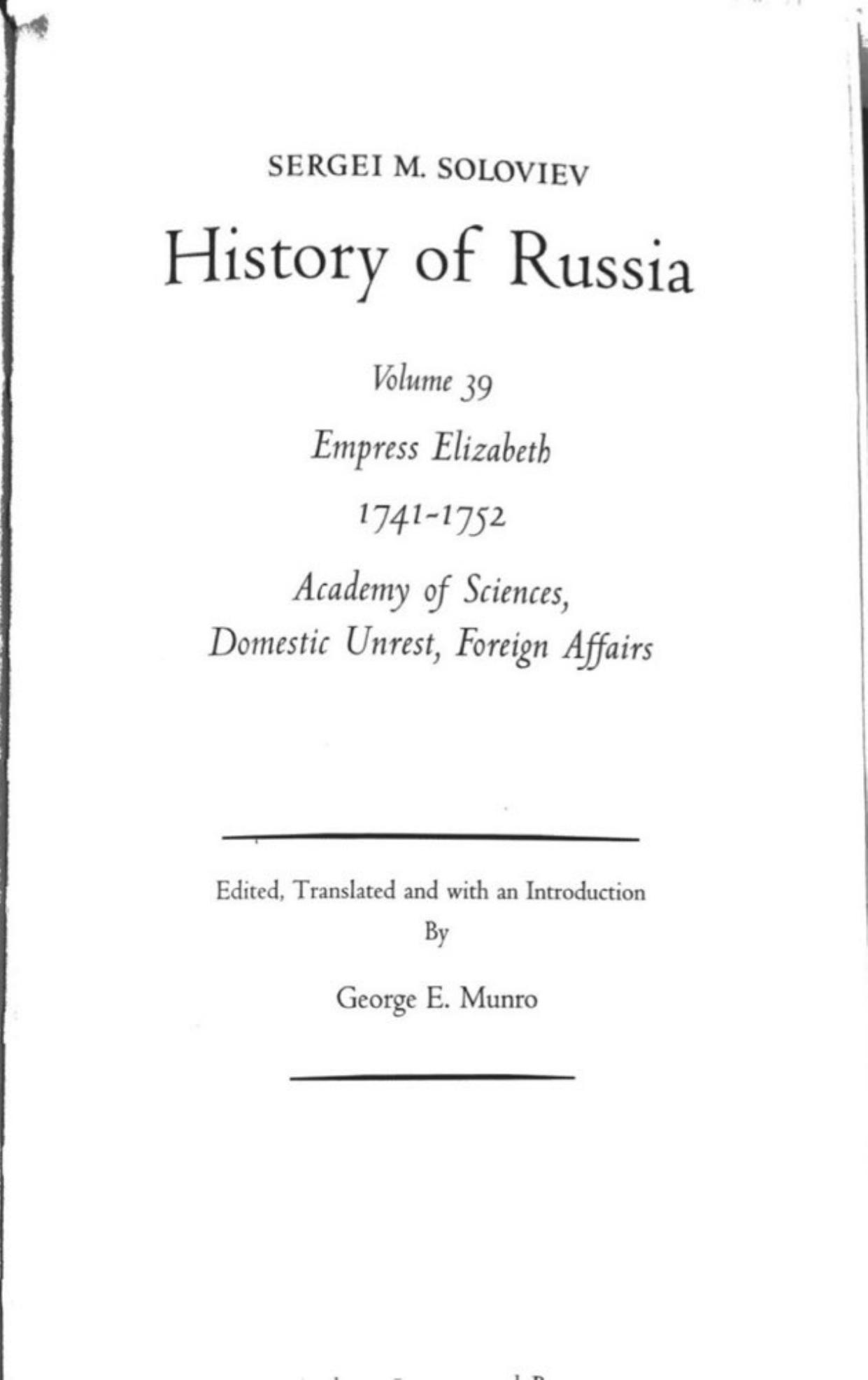 History of Russia from Earliest Times Volume 39: Empress Elizabeth 1741-1752 Academy of Sciences, Domestic Unrest, Foreign Affairs by Sergei Soloviev