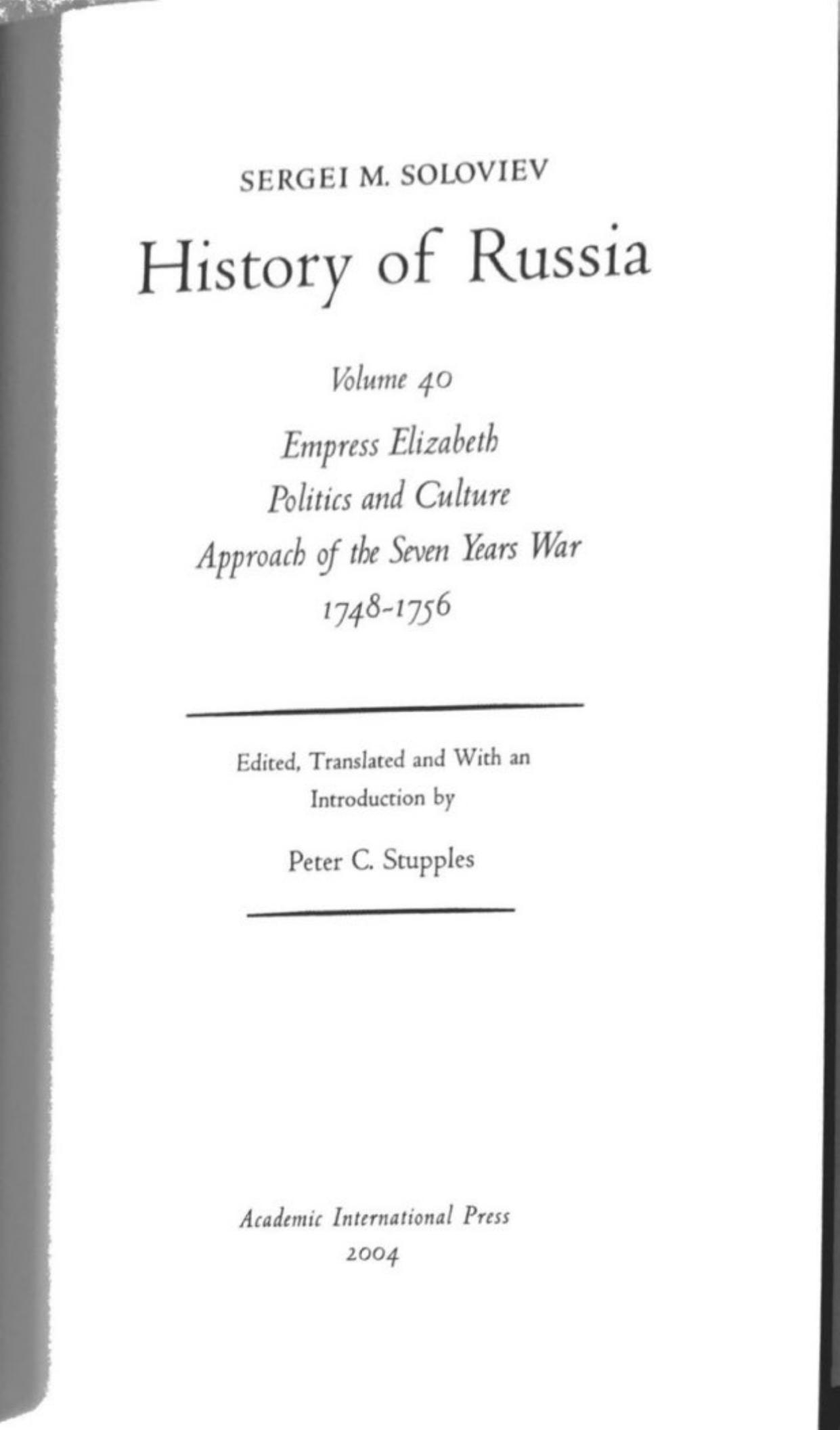 History of Russia from Earliest Times Volume 40: Empress Elizabeth Politics and Culture Approach of the Seven Years War 1748-1756 by Sergei Soloviev