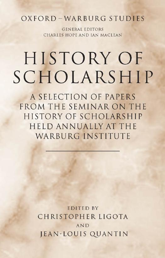 History of Scholarship: A Selection of Papers from the Seminar on the History of Scholarship held annually at the Warburg Institute (Oxford-Warburg Studies) by Christopher Ligota Jean-Louis Quantin