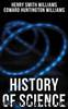 History of Science by Henry Smith Williams & Edward Huntington Williams