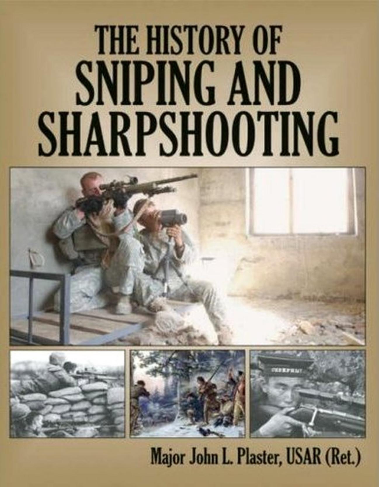 History of Sniping and Sharpshooting by John Plaster