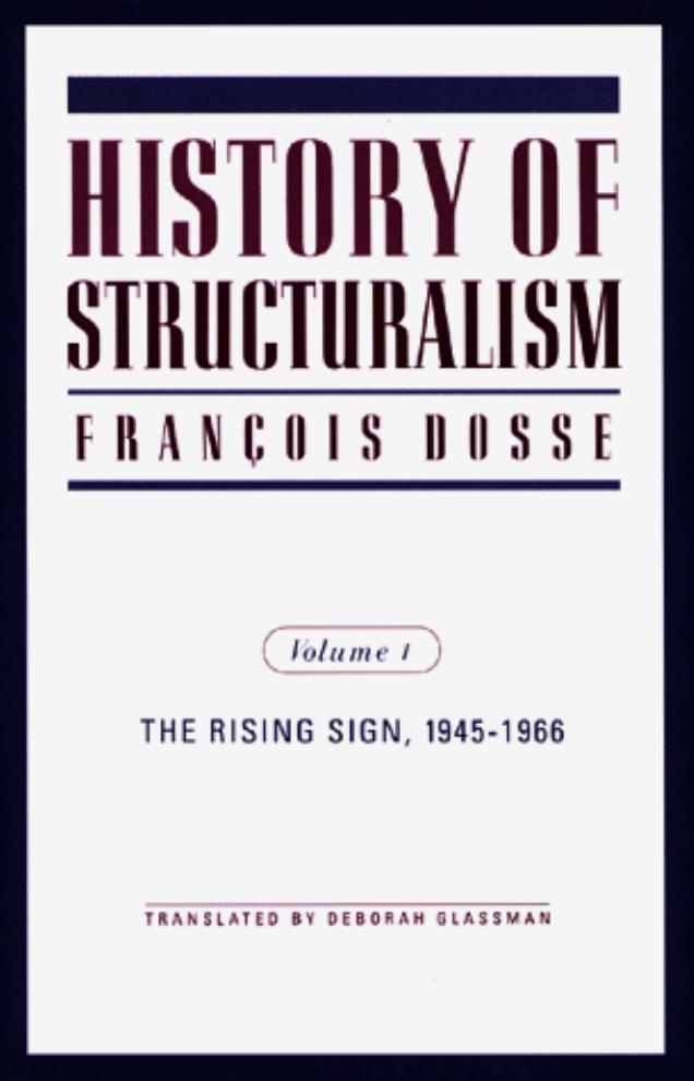 History of Structuralism; The Rising Sign 1945 1966 (Volume I) by Francois Dosse Deborah Glassman