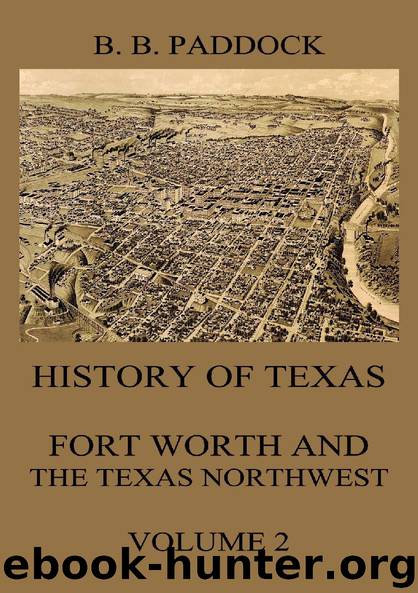 History of Texas: Fort Worth and the Texas Northwest, Vol. 2 by Buckley B. Paddock