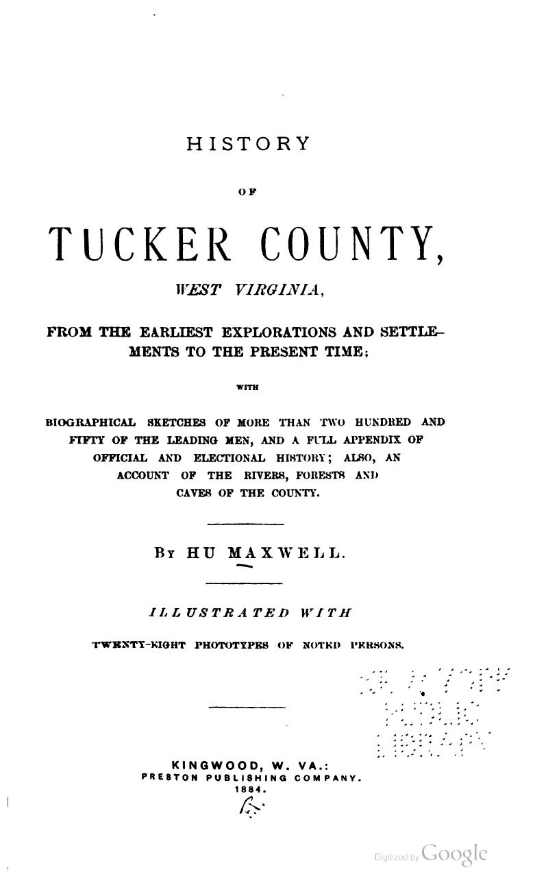 History of Tucker County, West Virginia, from Its Earliest Explorations and Settlements to the Present Time; with biographical sketches ... by Hu Maxwell