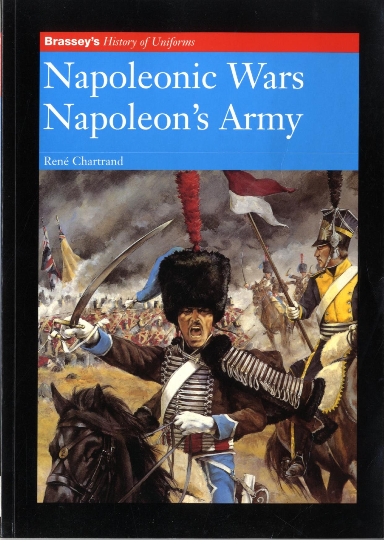 History of Uniforms - Napoleonic Wars. Napoleon's Army by Rene Chartrand Christa Hook