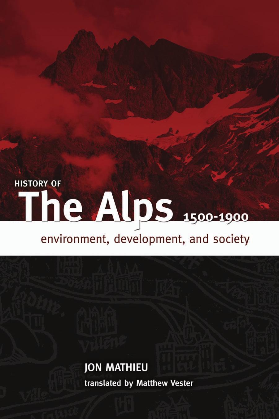 History of the Alps, 1500-1900: Environment, Development, and Society by Jon Mathieu