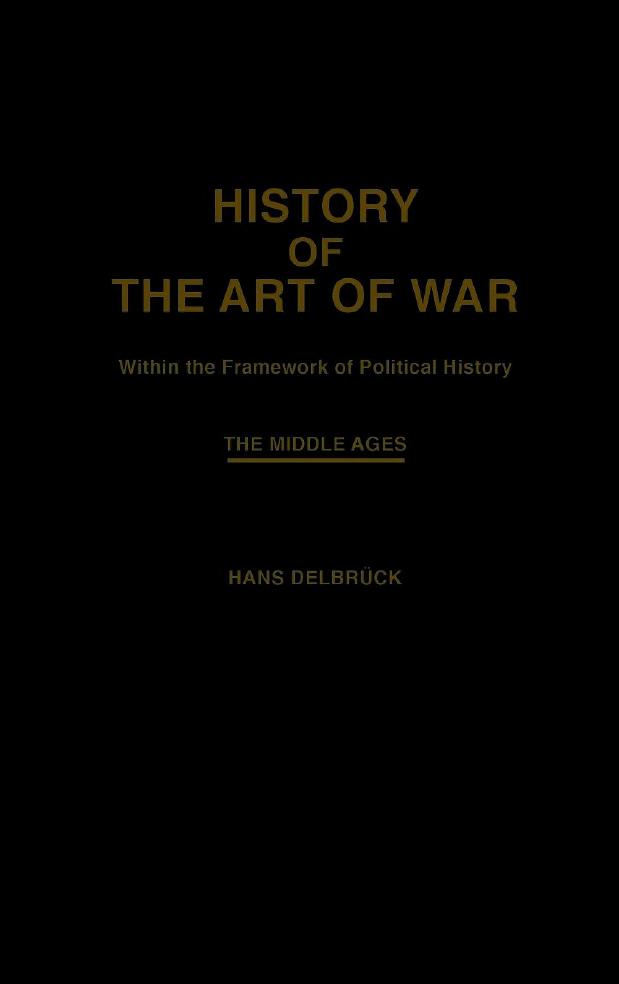 History of the Art of War: Within the Framework of Political History. Vol. 3. The Middle Ages by Hans Delbrück