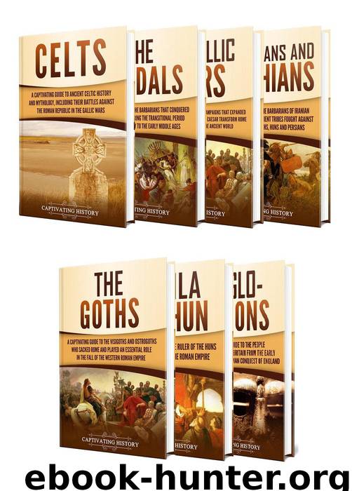 History of the Barbarians: A Captivating Guide to the Celts, Vandals, Gallic Wars, Sarmatians and Scythians, Goths, Attila the Hun, and Anglo-Saxons by Captivating History