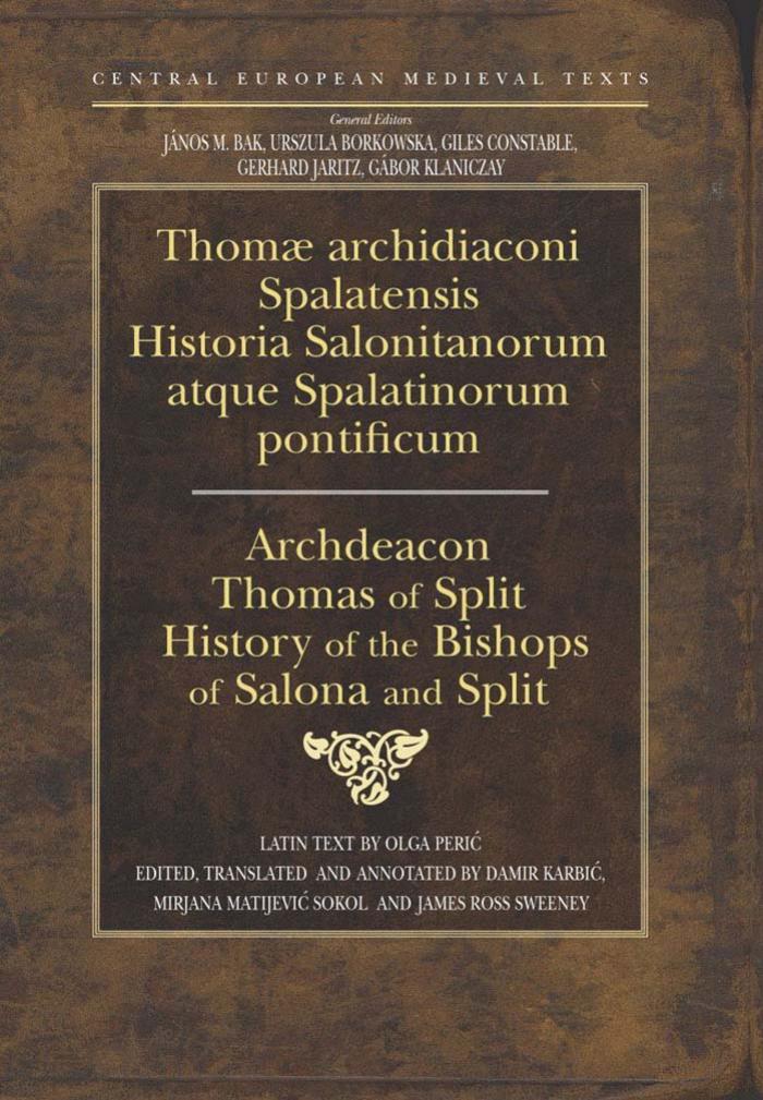 History of the Bishops of Salona And Split (Central European Medieval Texts) (Latin and English bilingual edition) by Spalatensis Archdeacon Thomas