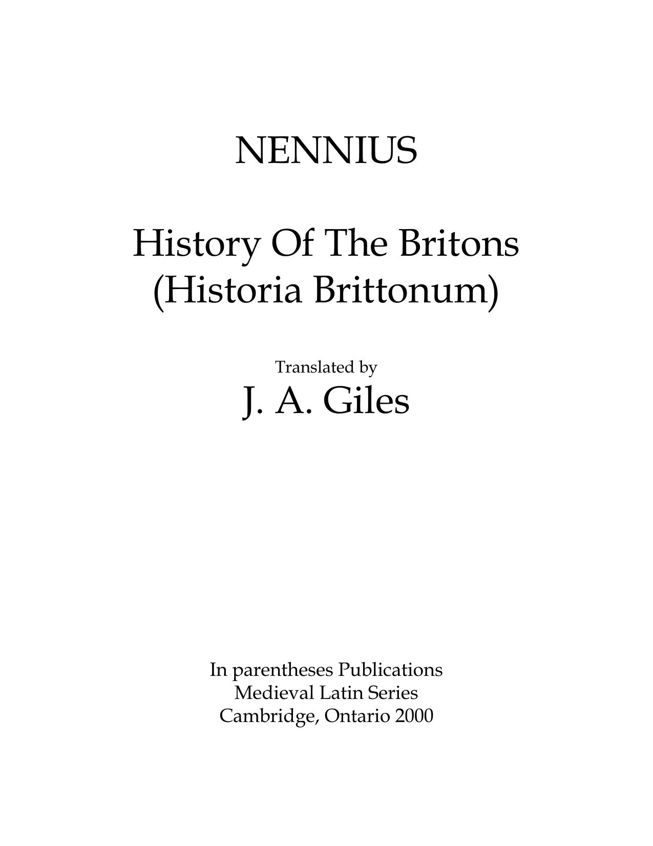 History of the Britons (Historia Brittonum), translated by J. A. Giles by Nennius; Giles John Allen (trans.)
