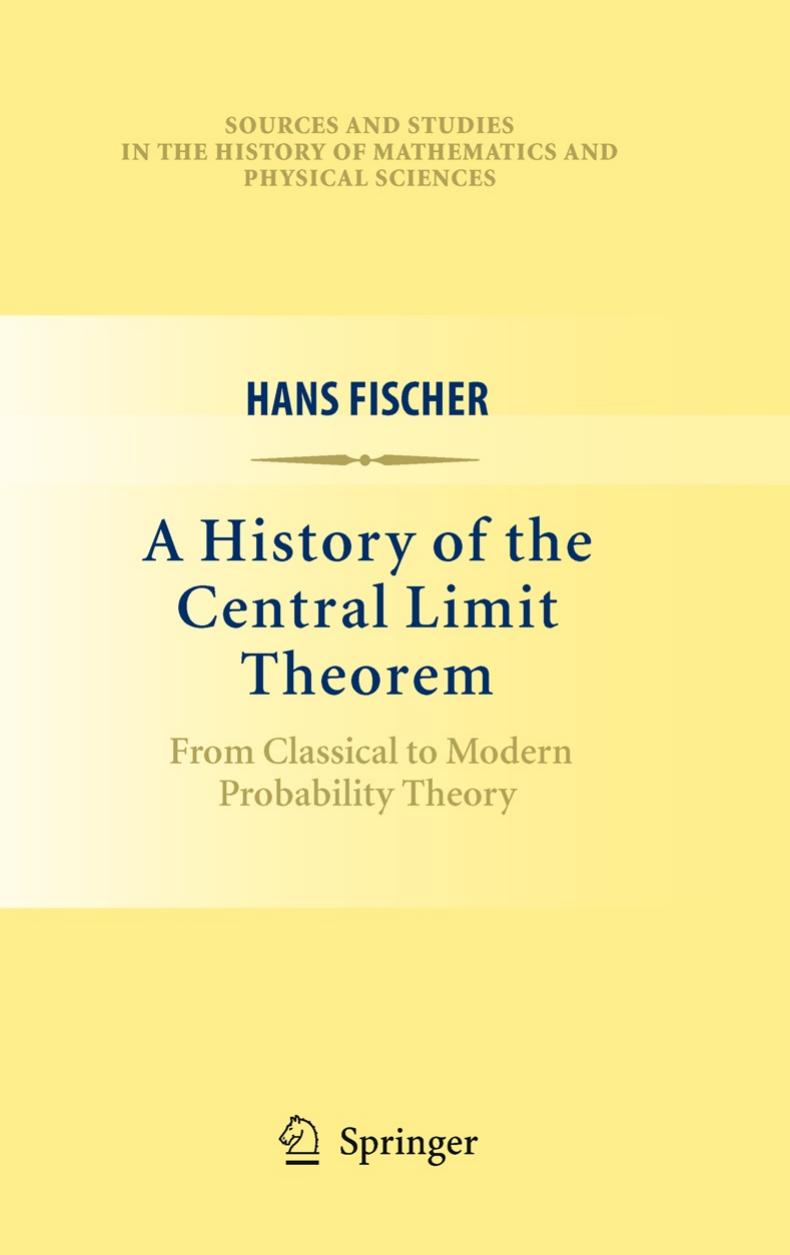 History of the Central Limit Theorem: From Classical to Modern Probability Theory by Hans Fischer