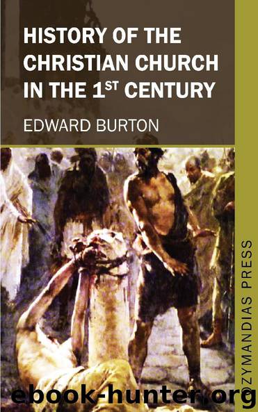 History of the Christian Church in the 1st Century by Edward Burton