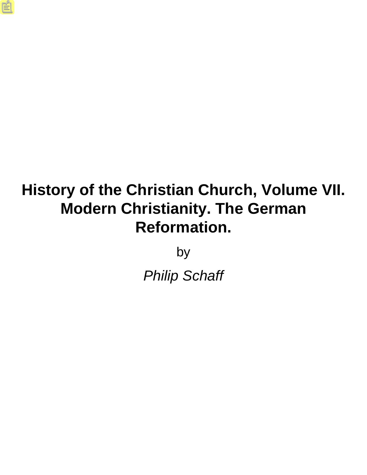 History of the Christian Church, Volume VII. Modern Christianity. The German Reformation. by Philip Schaff