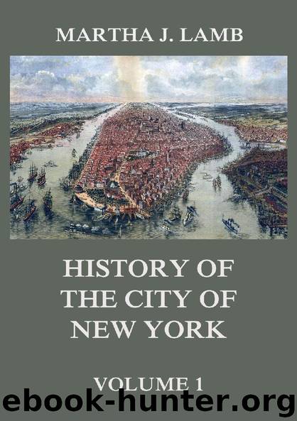 History of the City of New York, Volume 1 by Martha J. Lamb
