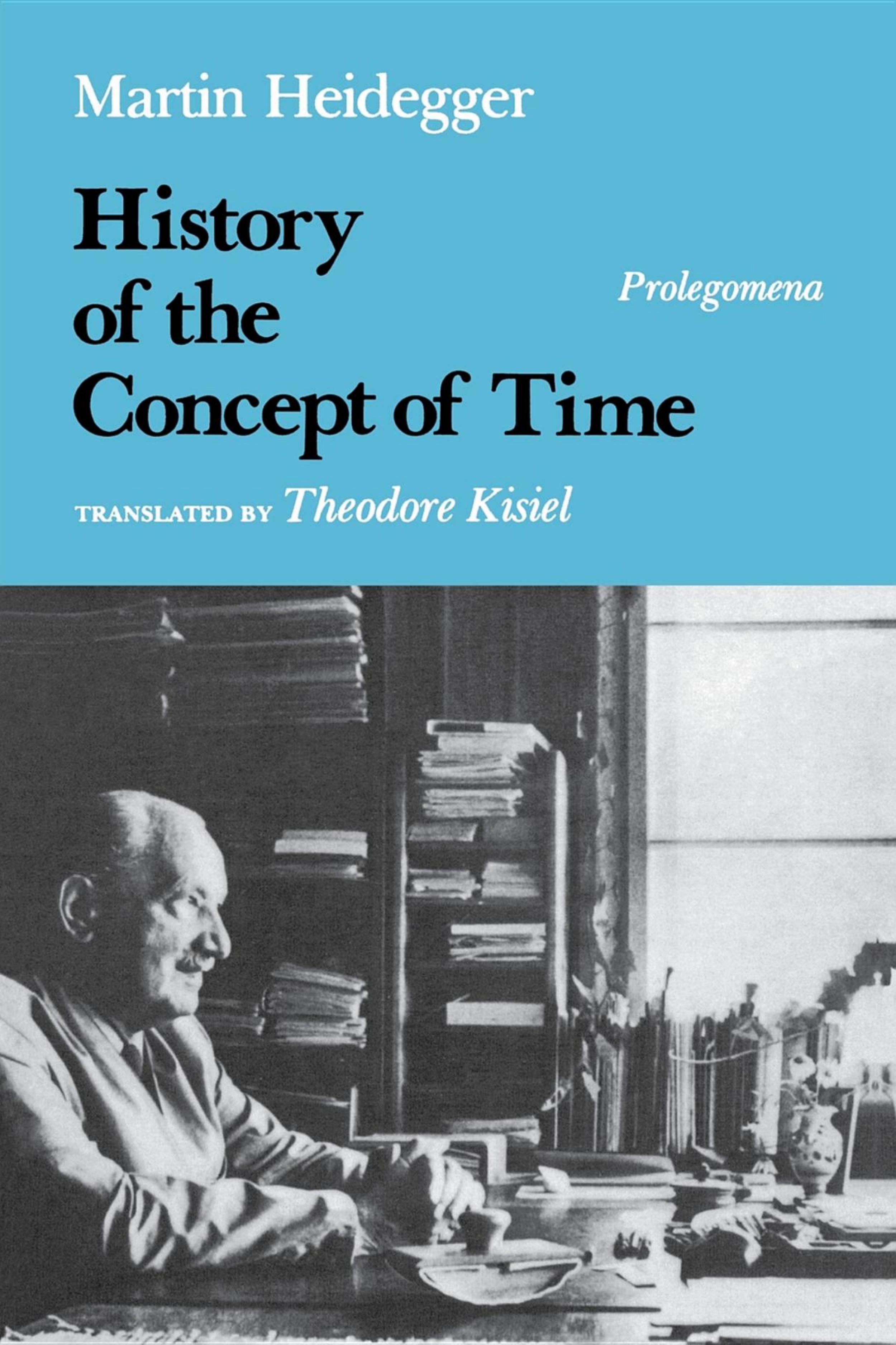 History of the Concept of Time: Prolegomena by Martin Heidegger (translated by Theodore Kisiel)