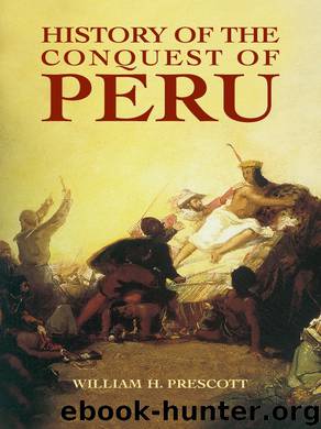 History of the Conquest of Peru by William H. Prescott