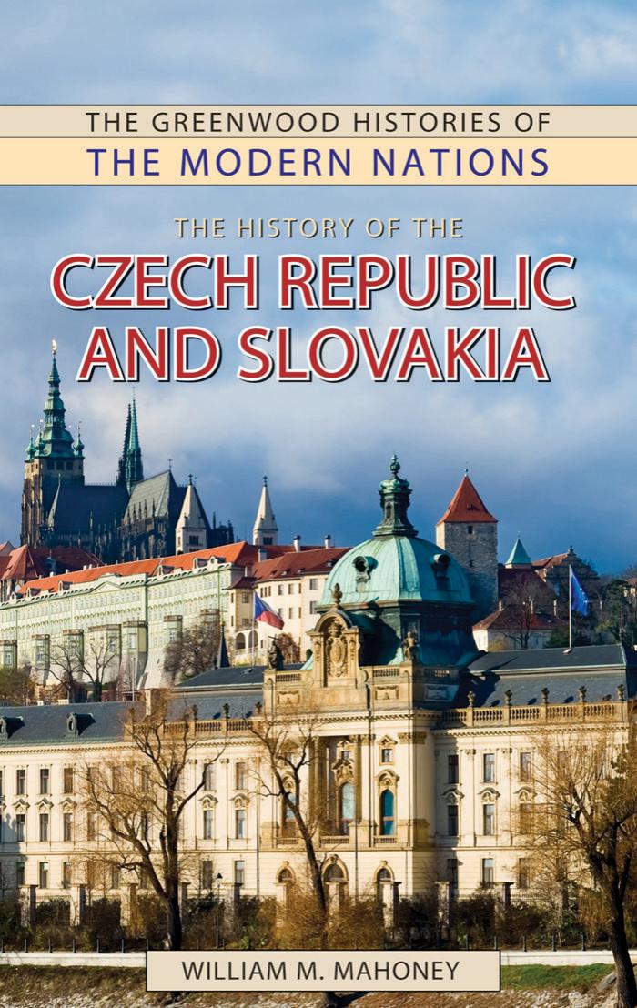 History of the Czech Republic and Slovakia by Mahoney William M