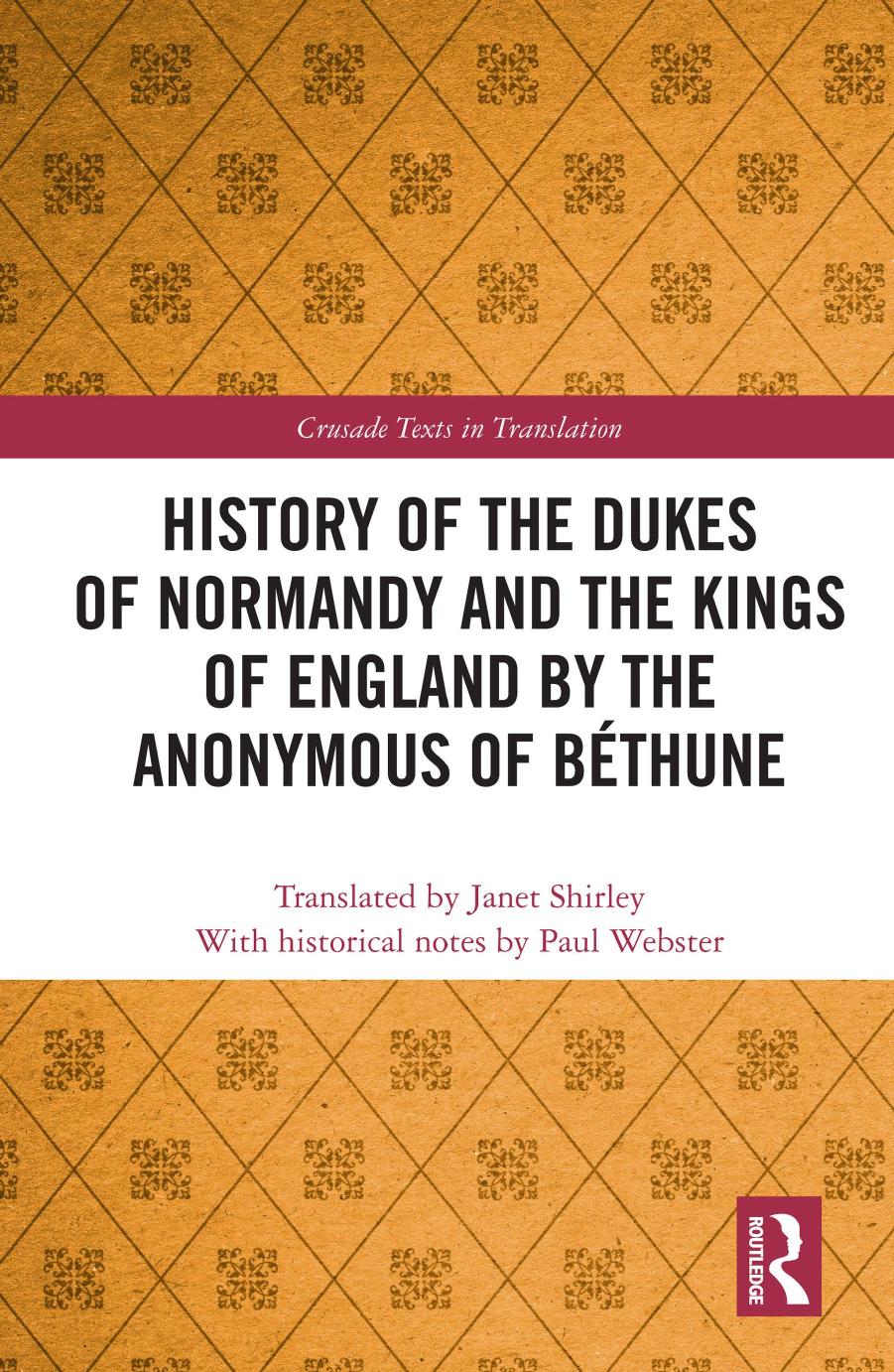 History of the Dukes of Normandy and the Kings of England by the Anonymous of Baethune by Janet Shirley; Paul Webster; Anonymous