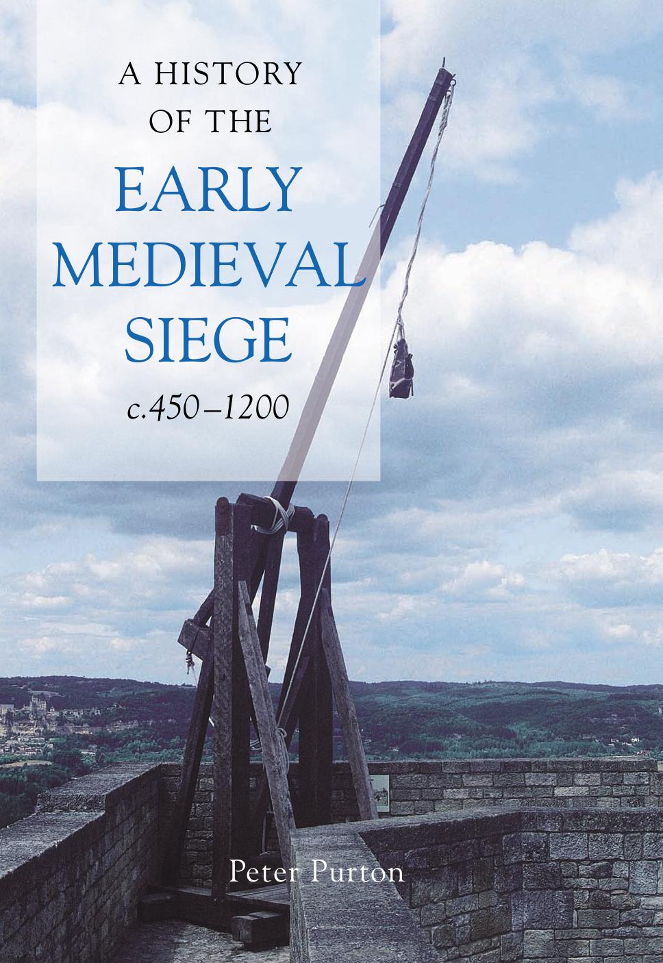 History of the Early Medieval Siege, C. 450-1220 by Purton P. F