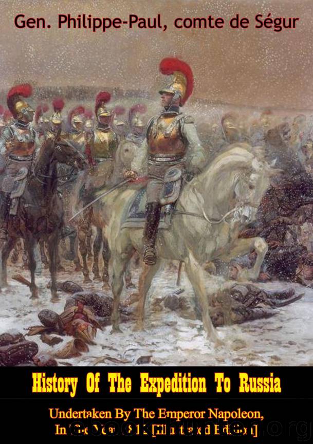 History of the Expedition to Russia, Undertaken by the Emperor Napoleon, In the Year 1812 by Gen. Philippe-Paul comte de Ségur
