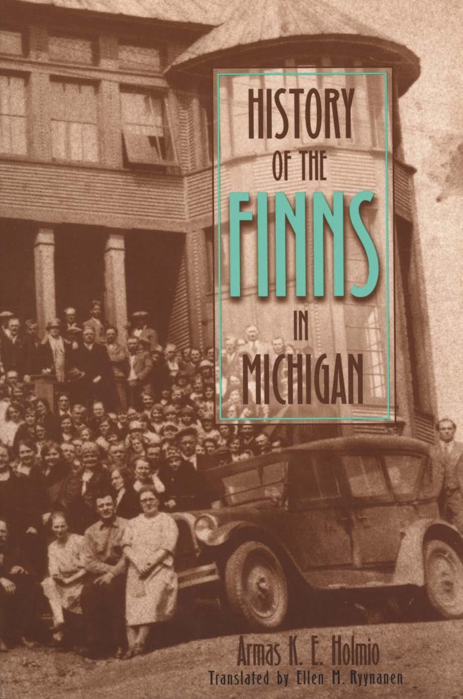 History of the Finns in Michigan by Armas K E Holmio Ellen M Ryynanen