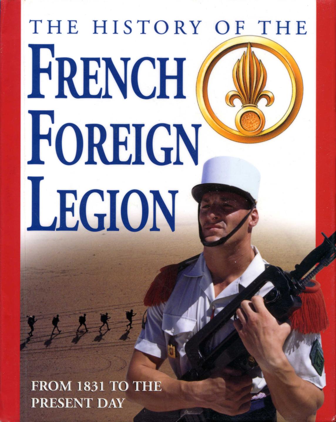 History of the French Foreign Legion from 1831 to the Present Day by David Jordan